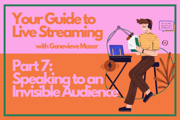 Download Your Guide to Live Streaming Part 7: Speaking to an Invisible Audience - Live streaming Collection